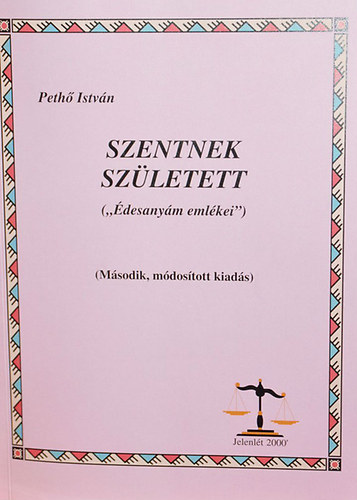 Pethő István: Szentnek született - 'Édesanyám emlékei'