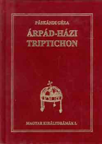 Páskándi Géza: Árpád-házi triptichon