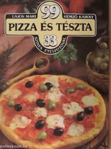 Lajos Mari-Hemző Károly: 99 pizza és tészta 33 színes ételfotóval