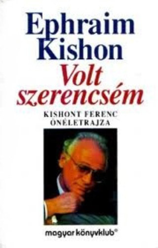 Ephraim Kishon: Volt szerencsém - Kishont Ferenc önéletrajza