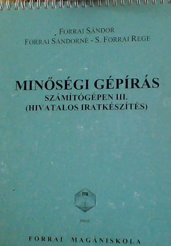 Forrai-Forrai: Minőségi gépírás számítógépen III. - HIVATALOS IRATKÉSZÍTÉS