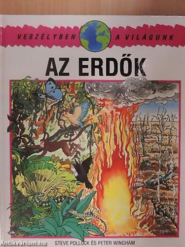 SZERZŐ Steve Pollock: Az erdők (veszélyben a világunk)