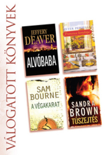 Jeffery Deaver, Sam Bourne, Peter Pezzelli, Sandra Brown: Alvóbaba • A végakarat • Francesca konyhája • Túszejtés
