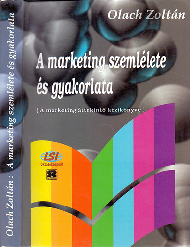 Olach Zoltán: A marketing szemlélete és gyakorlata (A marketing áttekintő kézikönyve)