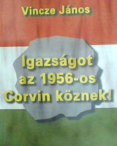 Vincze János: Igazságot az 1956-os Corvin köznek!