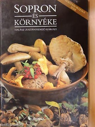 SZERZŐ Halász Zoltán SZERKESZTŐ Lajos Mari: Magyarországi ízek - Sopron és környéke