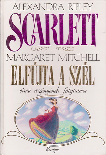 Alexandra Ripley: Scarlett - Margaret Mitchell Elfújta a szél című regényének folytatása