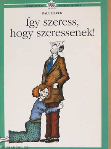 Paul Hauck: Így szeress, hogy szeressenek! - Hétköznapi pszichológia