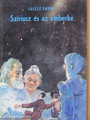 László Endre: Szíriusz és az emberke FANTASZTIKUS IFJÚSÁGI REGÉNY A SZERZŐ RÁDIÓJÁTÉK-SOROZATÁBÓL - Sorozatcím:Szíriusz kapitány