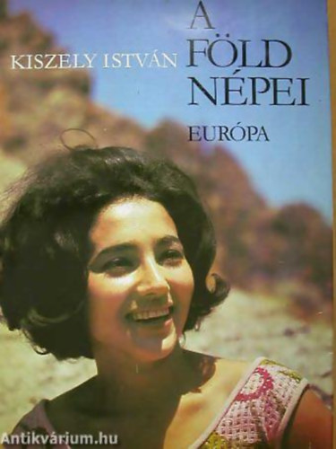 SZERZŐ Kiszely István SZERKESZTŐ Dr. Berend Mihály, Graf.: Bánó Attila - Egyed Endre: A Föld népei 1. EURÓPA NÉPEI (A Föld népei sorozat 1.) - (A legfontosabb antropológiai kategóriák áttekintése; Európa réz- és bronzkorának népei; Főbb embertípusok; Az Ibériai-félsziget lakói; A hellén világ: a görögök...)