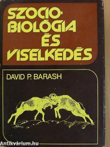 David P. Barash SZERKESZTŐ Zánkai Géza: Szociobiológia és viselkedés 