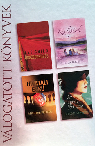 Lee Child · Sheila Roberts · Michael Palmer · Simon Mawer: Összeesküvés ​/ Kis lépések / Hivatali eskü / Az égből jött lány (Reader's Digest válogatott könyvek)