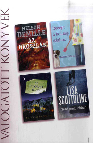 Nelson DeMille · Barbara O'Neal · Kevin Alan Milne · Lisa Scottoline: Az ​oroszlán - Recept a boldogsághoz - Az utolsó hang - Nézd meg jobban! (Reader's Digest válogatott könyvek-1 kötet)