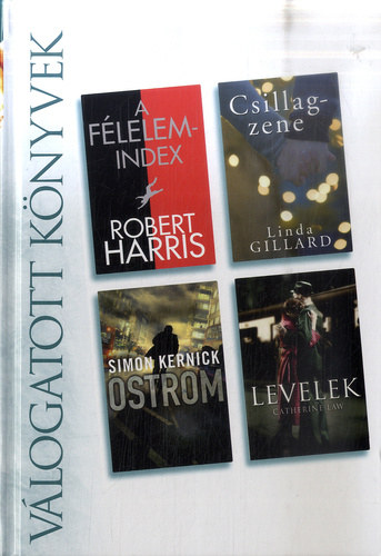 Robert Harris · Linda Gillard · Simon Kernick · Catherine Law: A ​félelemindex / Csillagzene / Ostrom / Levelek (Reader's Digest válogatott könyvek)