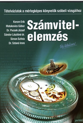 Korom Erik - Matukovics Gábor - Dr. Pucsek József: Számvitel-elemzés TÉTELVÁZLATOK A MÉRLEGKÉPES KÖNYVELŐK SZÓBELI VIZSGÁIHOZ