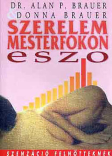 Dr. Alan P. Brauer - Donna Brauer: ESZO - Elnyújtott Szexuális Orgazmus SZERELEM MESTERFOKON