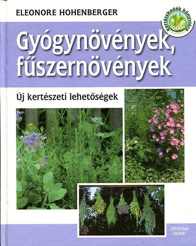 Eleonore Hohenberger: Gyógynövények, fűszernövények ÚJ KERTÉSZETI LEHETŐSÉGEK