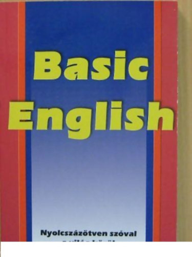 C. K. Ogden: Basic English NYOLCSZÁZÖTVEN SZÓVAL A VILÁG KÖRÜL