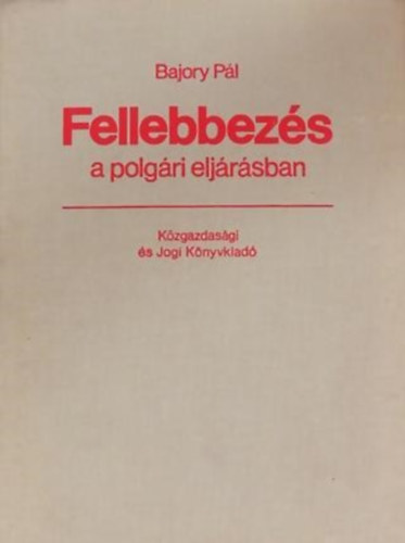 Bajory Pál: Fellebbezés a polgári eljárásban