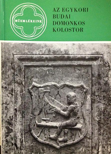 H. Gyürki Katalin: Az egykori budai domonkos kolostor (műemlékeink)