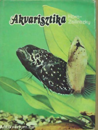 Horn Péter, Zsilinszky Sándor: Akvarisztika - Gyakorlati díszhaltenyésztés