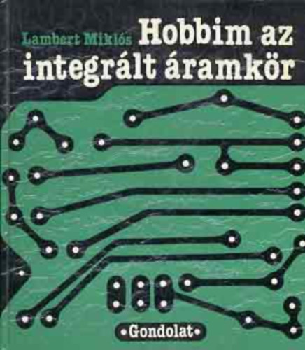 Lambert Miklós: Hobbim az integrált áramkör