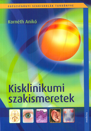 Kornéth Anikó: Kisklinikumi szakismeretek