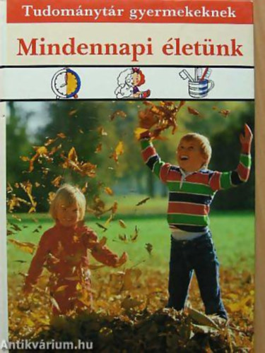 Móra Ferenc Könyvkiadó: Mindennapi életünk (Tudománytár gyermekeknek)