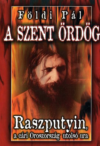 Földi Pál: A szent ördög - Raszputyin, a cári Oroszország utolsó ura