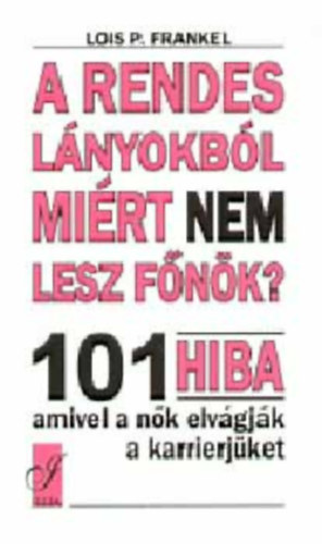Lois P. Frankel: A rendes lányokból miért nem lesz főnök?