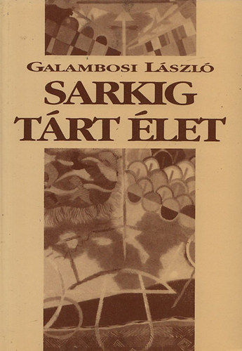 Galambosi László: Sarkig tárt élet