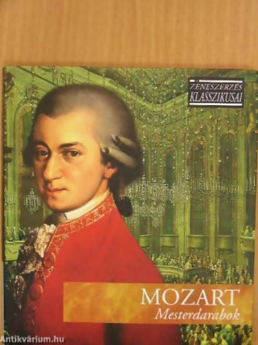 : Mozart: Mesterdarabok (A zeneszerzés klasszikusai)- CD melléklettel