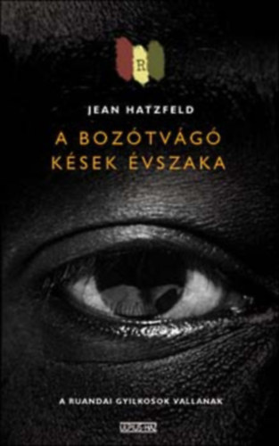 Jean Hatzfeld: A bozótvágó kések évszaka