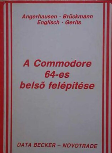 Angerhausen- Brückmann- Englisch- Gerits, Rochlitz András (Szerk.), Dobosné Hartyáni Mária (Ford.): A Commodore 64-es belső felépítése