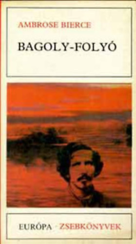 Ambrose Bierce: Bagoly-folyó - Elbeszélések (An Occurrence at Owl Creek Bridge)
