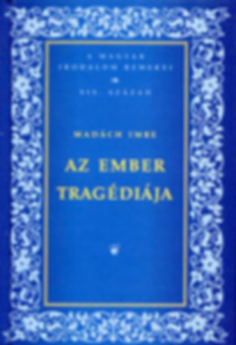 Imre Madách: Az Ember Tragédiája-A Magyar Irodalom Remekei XX.század