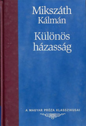 Mikszáth Kálmán: Különös házasság-A Magyar Próza Klasszikusai 18.