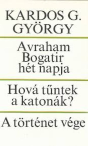 Kardos G. György: Avraham Bogatir hét napja - Hová tűntek a katonák? - A történet vége