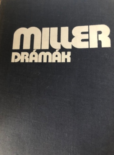 Arlin Miller: Drámák (Édes fiam - Az ügynök halála - a salemi boszorkány - Pillantás a hídról - A bűnbeesés - közjáték Vichyben - Alku)