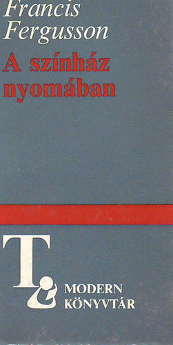 Francis Fergusson: A színház nyomában (Modern Könyvtár)