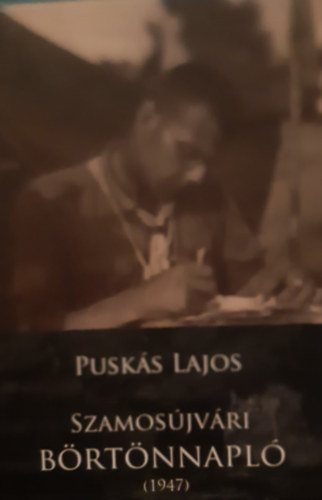 Puskás Lajos: Szamosújvári börtönnapló 1947