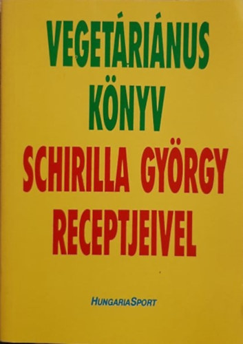 Schirilla György: Vegetáriánus könyv Schirilla György receptjeivel