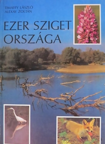 Timaffy László · Alexay Zoltán: Ezer sziget országa - Szigetköz