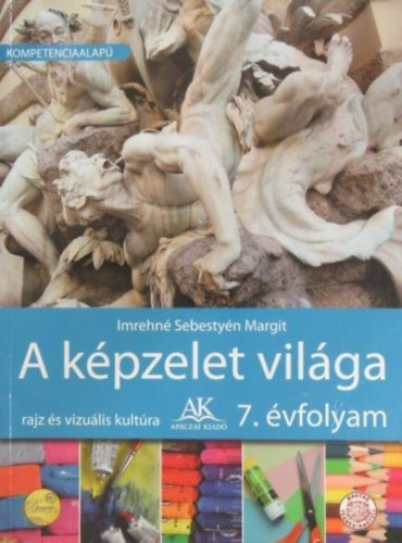 Imrehné Sebestyén Margit: A képzelet világa 7. o. (Rajz és vizuális kultúra) - AP-072202