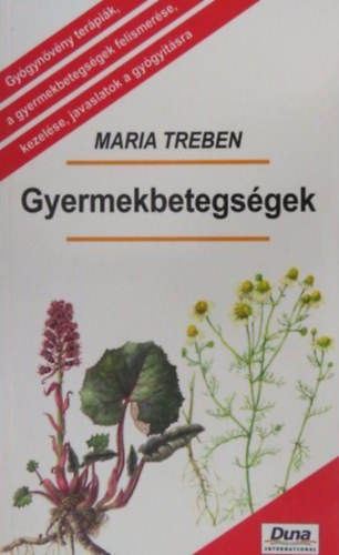 Maria Treben: Gyermekbetegségek (Gyógynövény terápiák, a gyermekbetegségek felismerése, kezelése, javaslatok a gyógyításra)