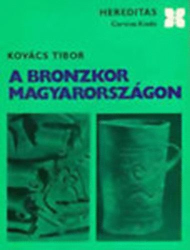 Tibor Kovács: A bronzkor Magyarországon (Hereditas)