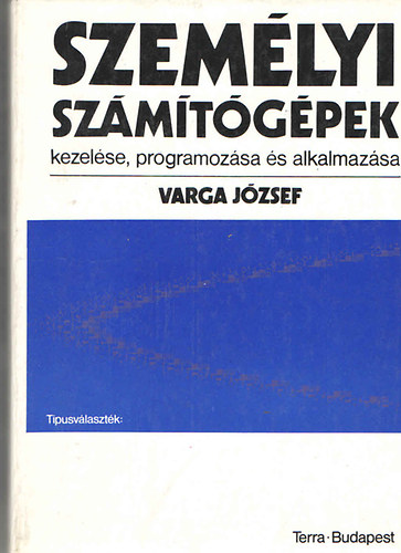 Varga József: Személyi számítógépek kezelése, programozása és alkalmazása