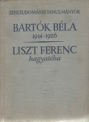 Szabolcsi Bence; Bartha Dénes szerk.: Bartók Béla 1914-1926 - Liszt Ferenc hagyatéka