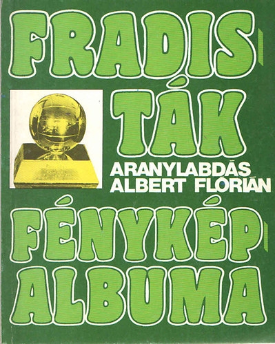 Nagy Béla: Fradisták fényképalbuma (3-4.)- "Aranylabdás" Albert Flórián