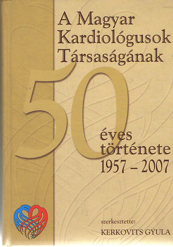 Kerkovits Gyula szerk.: A Magyar Kardiológusok Társaságának 50 éves története